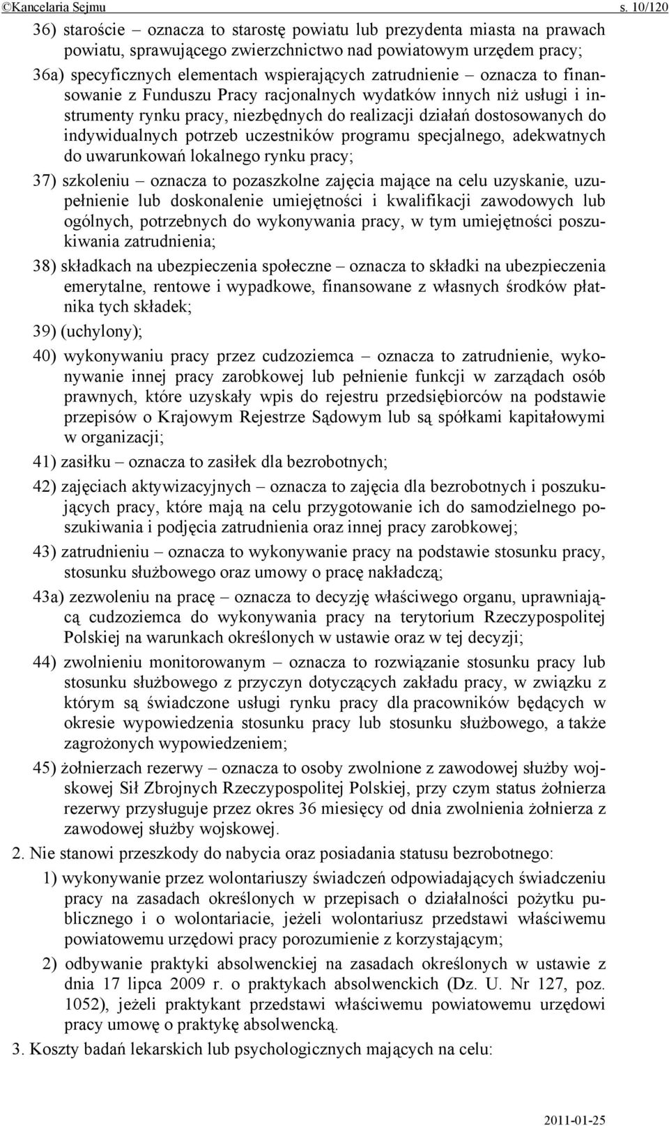 zatrudnienie oznacza to finansowanie z Funduszu Pracy racjonalnych wydatków innych niż usługi i instrumenty rynku pracy, niezbędnych do realizacji działań dostosowanych do indywidualnych potrzeb