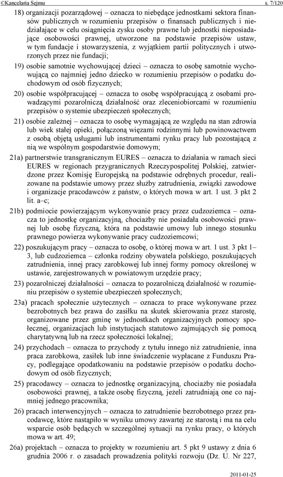 lub jednostki nieposiadające osobowości prawnej, utworzone na podstawie przepisów ustaw, w tym fundacje i stowarzyszenia, z wyjątkiem partii politycznych i utworzonych przez nie fundacji; 19) osobie