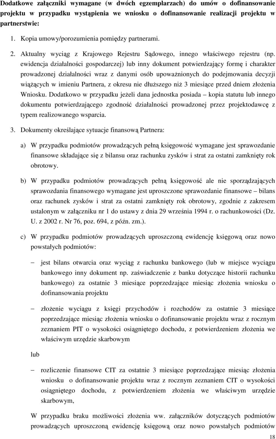 ewidencja działalności gospodarczej) lub inny dokument potwierdzający formę i charakter prowadzonej działalności wraz z danymi osób upowaŝnionych do podejmowania decyzji wiąŝących w imieniu Partnera,