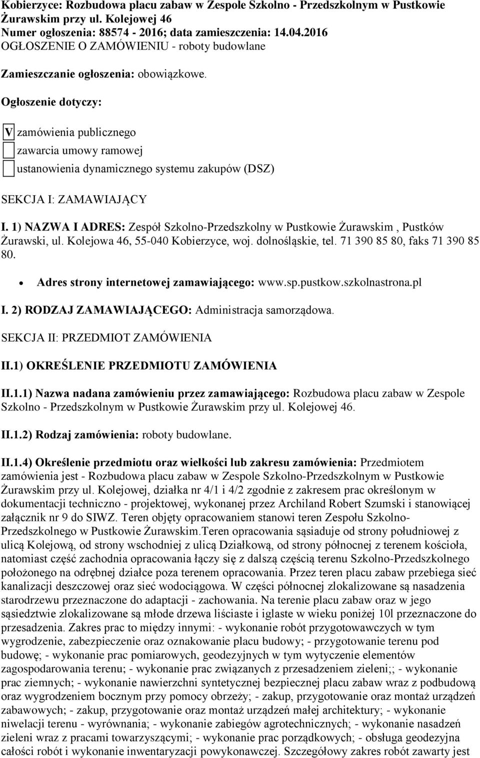 Ogłoszenie dotyczy: V zamówienia publicznego zawarcia umowy ramowej ustanowienia dynamicznego systemu zakupów (DSZ) SEKCJA I: ZAMAWIAJĄCY I.