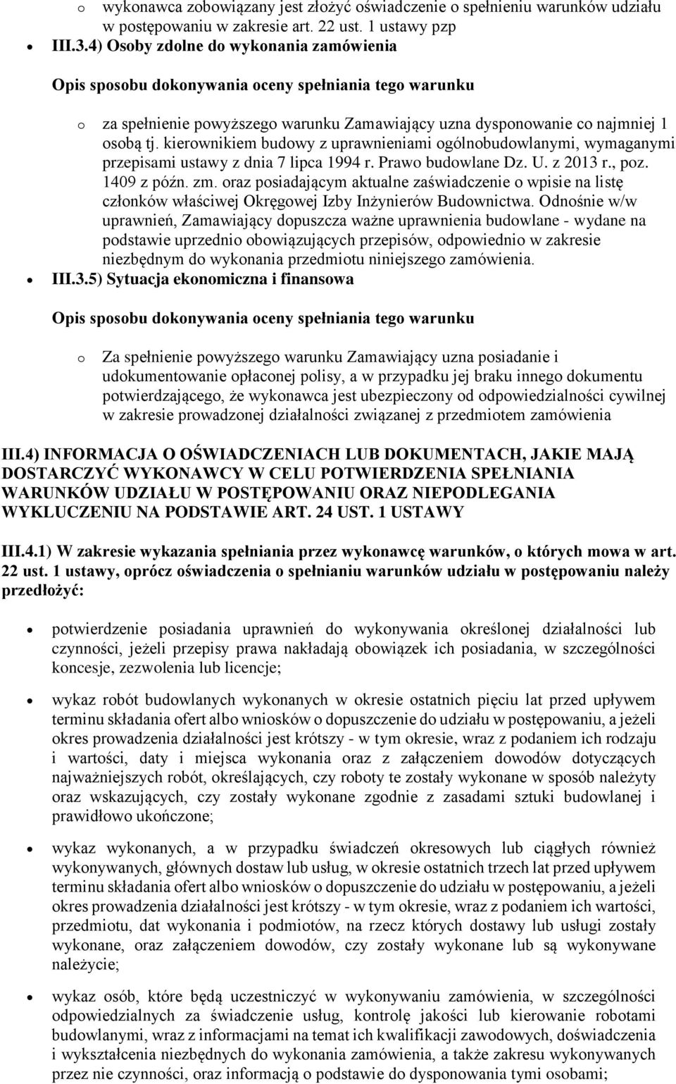 kierownikiem budowy z uprawnieniami ogólnobudowlanymi, wymaganymi przepisami ustawy z dnia 7 lipca 1994 r. Prawo budowlane Dz. U. z 2013 r., poz. 1409 z późn. zm.