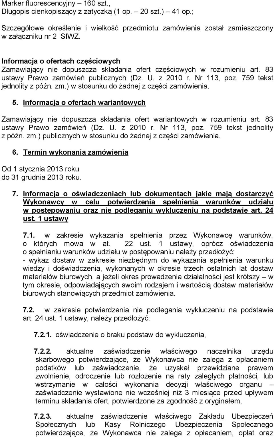 759 tekst jednolity z późn. zm.) w stosunku do żadnej z części zamówienia. 5. Informacja o ofertach wariantowych Zamawiający nie dopuszcza składania ofert wariantowych w rozumieniu art.