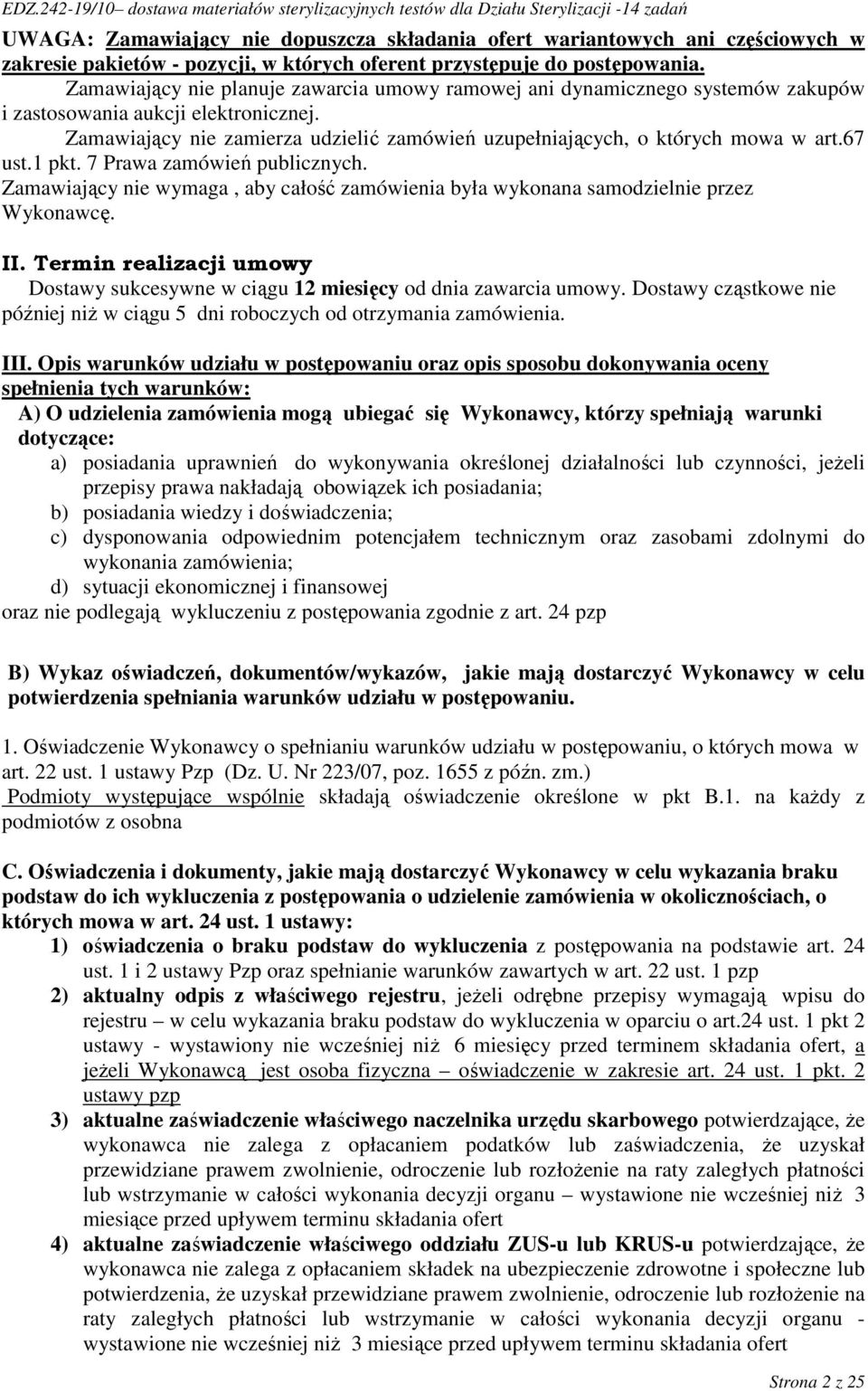 67 ust.1 pkt. 7 Prawa zamówień publicznych. Zamawiający nie wymaga, aby całość zamówienia była wykonana samodzielnie przez Wykonawcę. II.