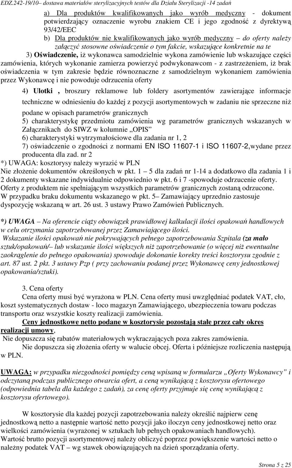 których wykonanie zamierza powierzyć podwykonawcom - z zastrzeŝeniem, iŝ brak oświadczenia w tym zakresie będzie równoznaczne z samodzielnym wykonaniem zamówienia przez Wykonawcę i nie powoduje