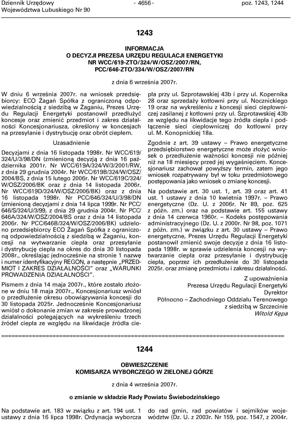 na wniosek przedsiębiorcy: ECO Żagań Spółka z ograniczoną odpowiedzialnością z siedzibą w Żaganiu, Prezes Urzędu Regulacji Energetyki postanowił przedłużyć koncesje oraz zmienić przedmiot i zakres