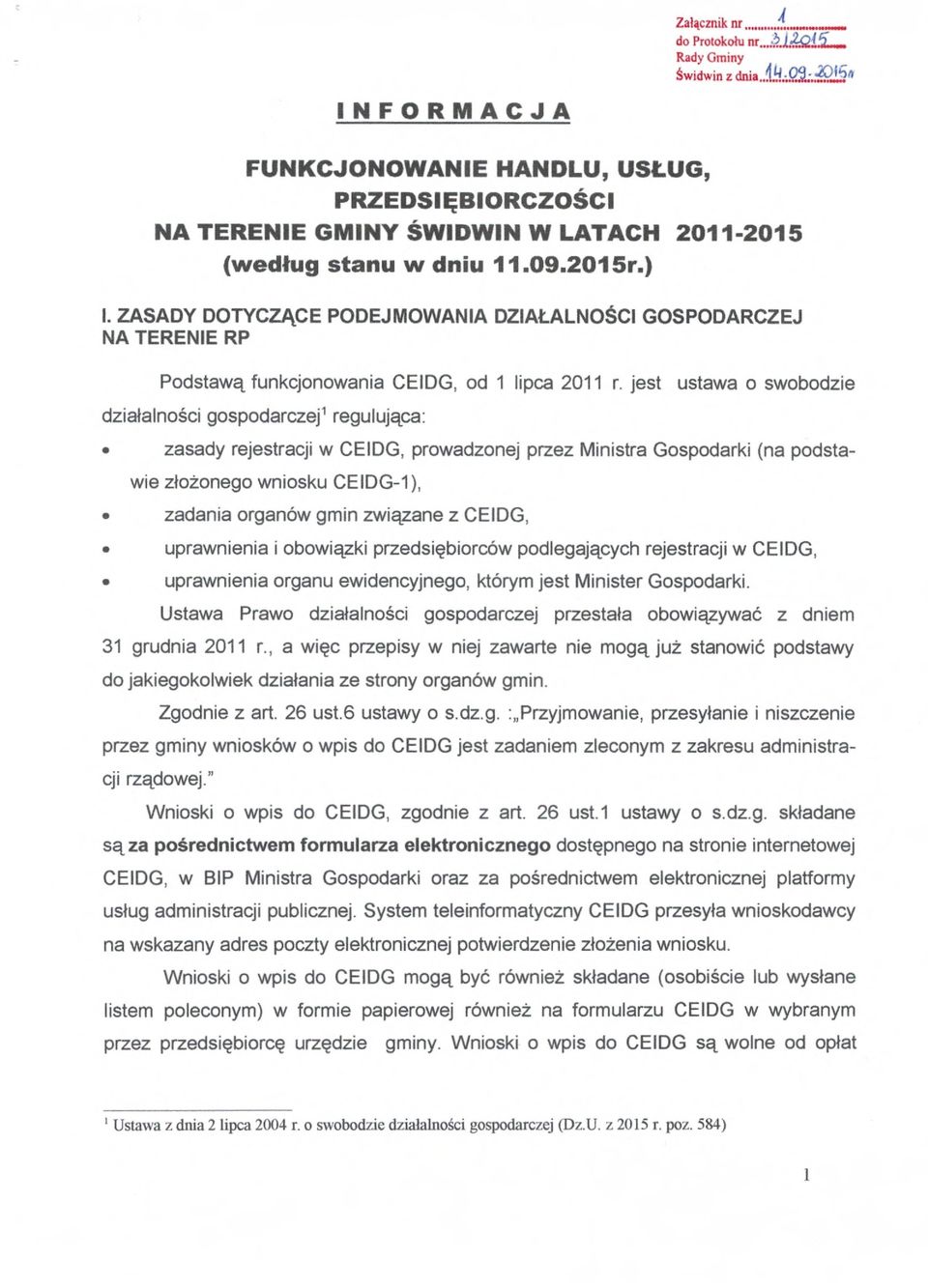 ZASADY DOTYCZĄCE PODEJMOWANIA DZIAŁALNOŚCI GOSPODARCZEJ NA TERENIE RP Podstawą funkcjonowania CEIDG, od 1 lipca 2011 r.