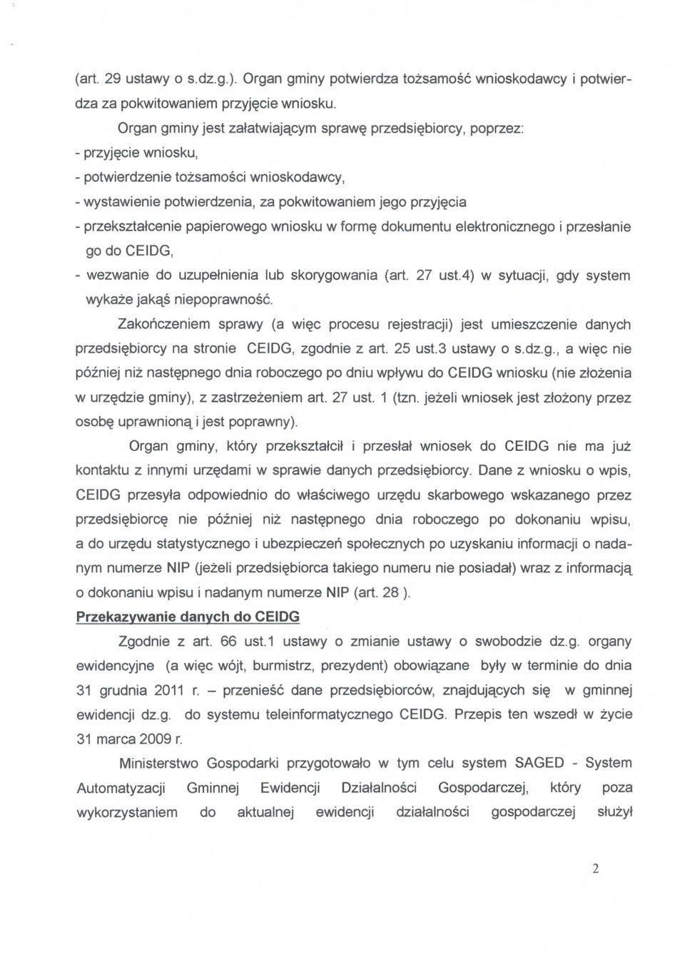 łcenie papierowego wniosku w form ę dokumentu elektronicznego i przes łanie go do CEIDG, - wezwanie do uzupe łnienia lub skorygowania (art. 27 ust.4) w sytuacji, gdy system wykaże jakąś niepoprawność.