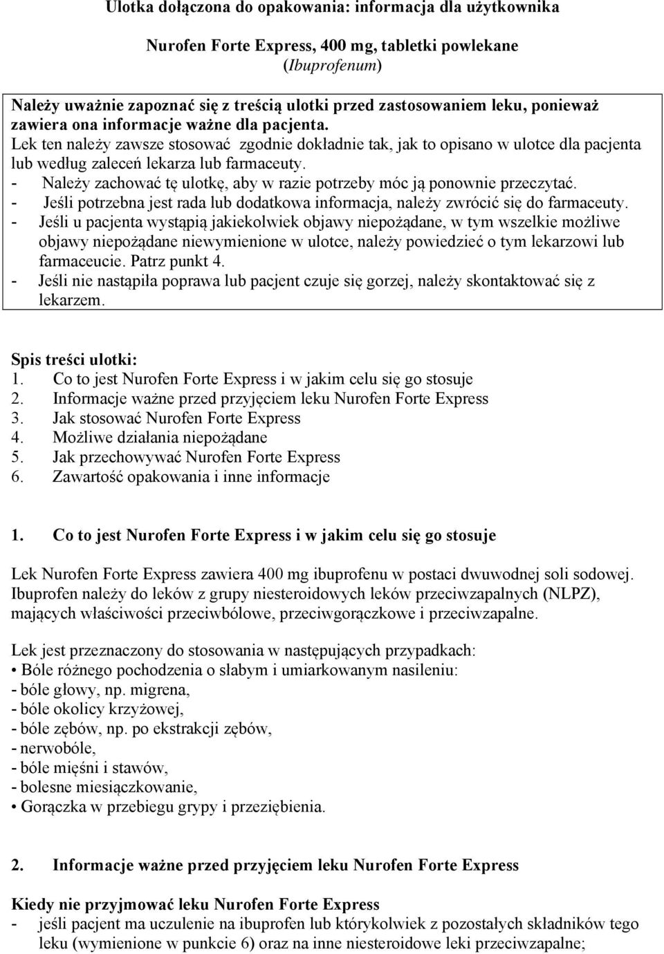 - Należy zachować tę ulotkę, aby w razie potrzeby móc ją ponownie przeczytać. - Jeśli potrzebna jest rada lub dodatkowa informacja, należy zwrócić się do farmaceuty.