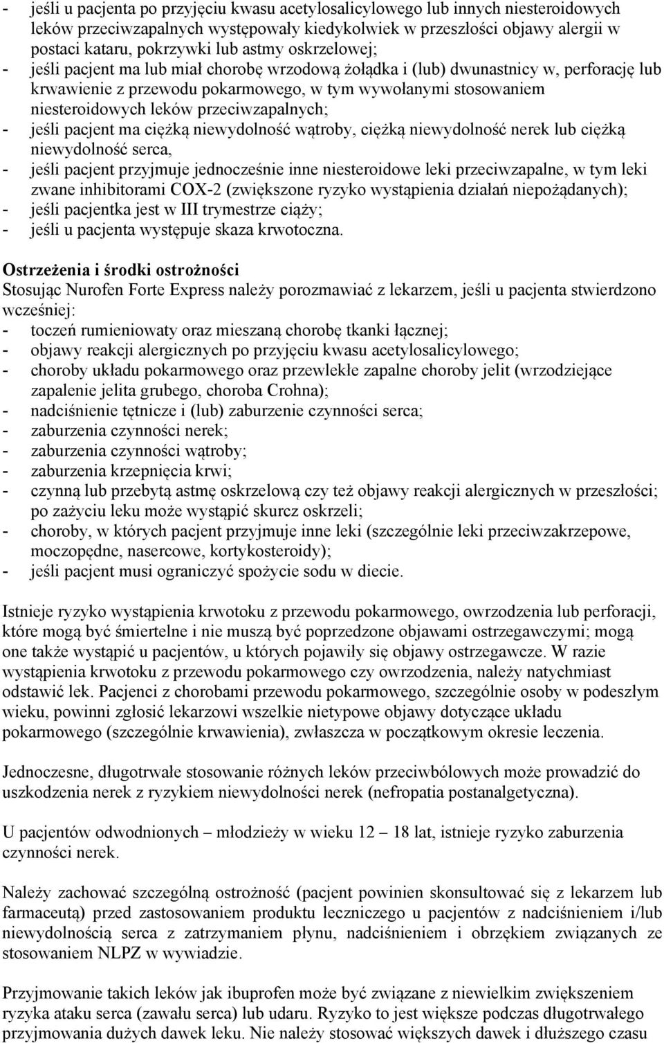 przeciwzapalnych; - jeśli pacjent ma ciężką niewydolność wątroby, ciężką niewydolność nerek lub ciężką niewydolność serca, - jeśli pacjent przyjmuje jednocześnie inne niesteroidowe leki