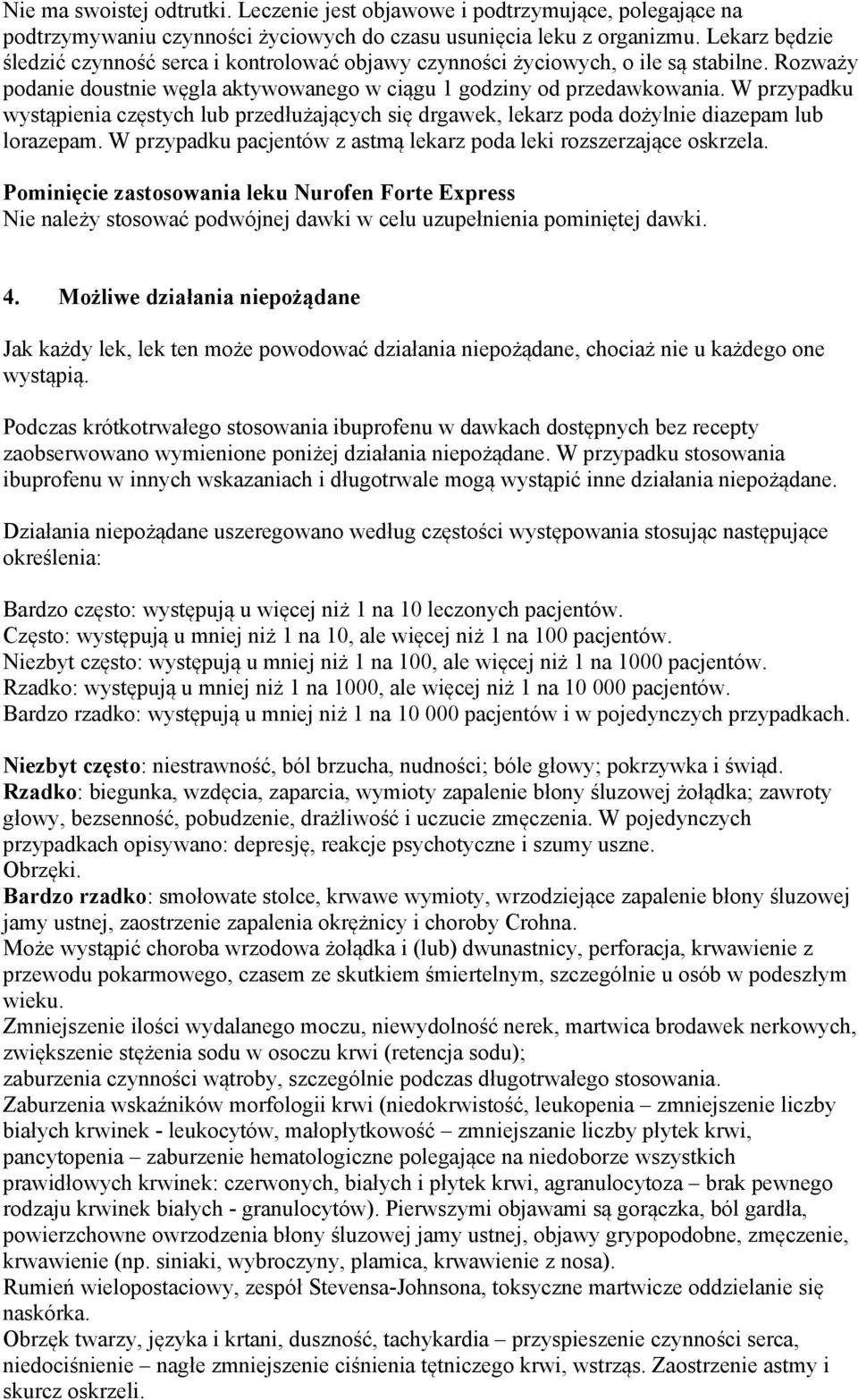 W przypadku wystąpienia częstych lub przedłużających się drgawek, lekarz poda dożylnie diazepam lub lorazepam. W przypadku pacjentów z astmą lekarz poda leki rozszerzające oskrzela.