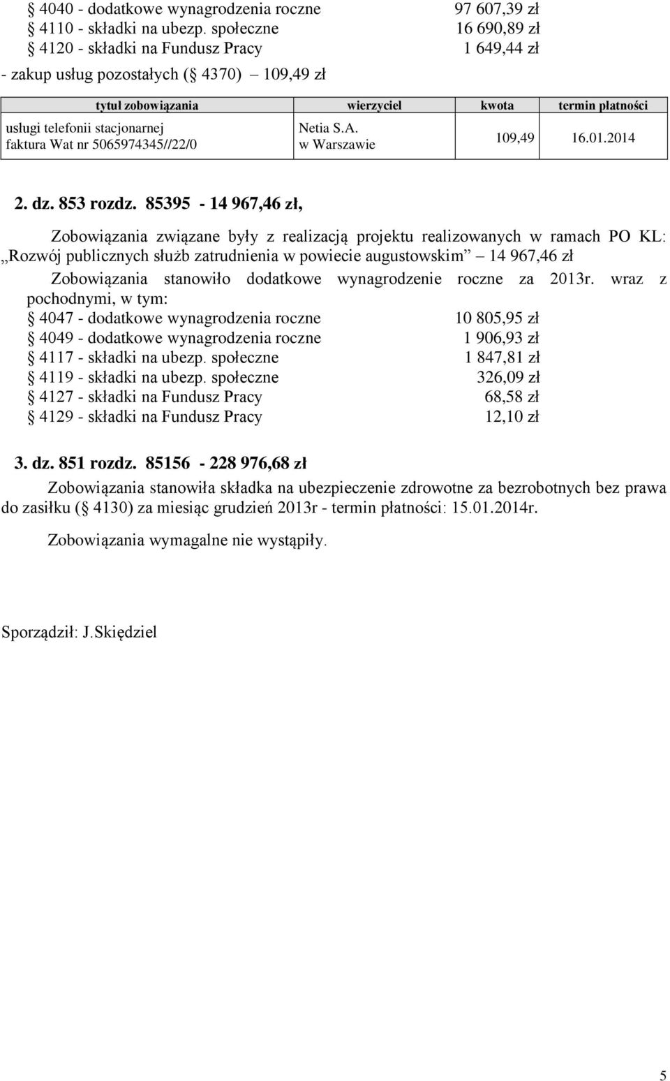 faktura Wat nr 5065974345//22/0 Netia S.A. w Warszawie 109,49 16.01.2014 2. dz. 853 rozdz.