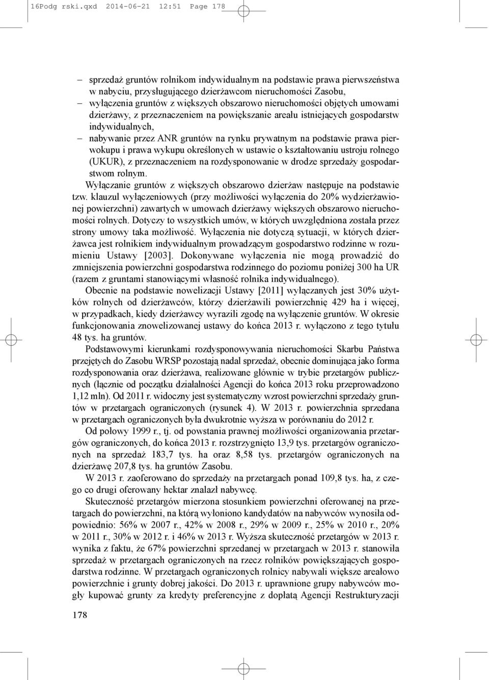 obszarowo nieruchomości objętych umowami dzierżawy, z przeznaczeniem na powiększanie areału istniejących gospodarstw indywidualnych, nabywanie przez ANR gruntów na rynku prywatnym na podstawie prawa