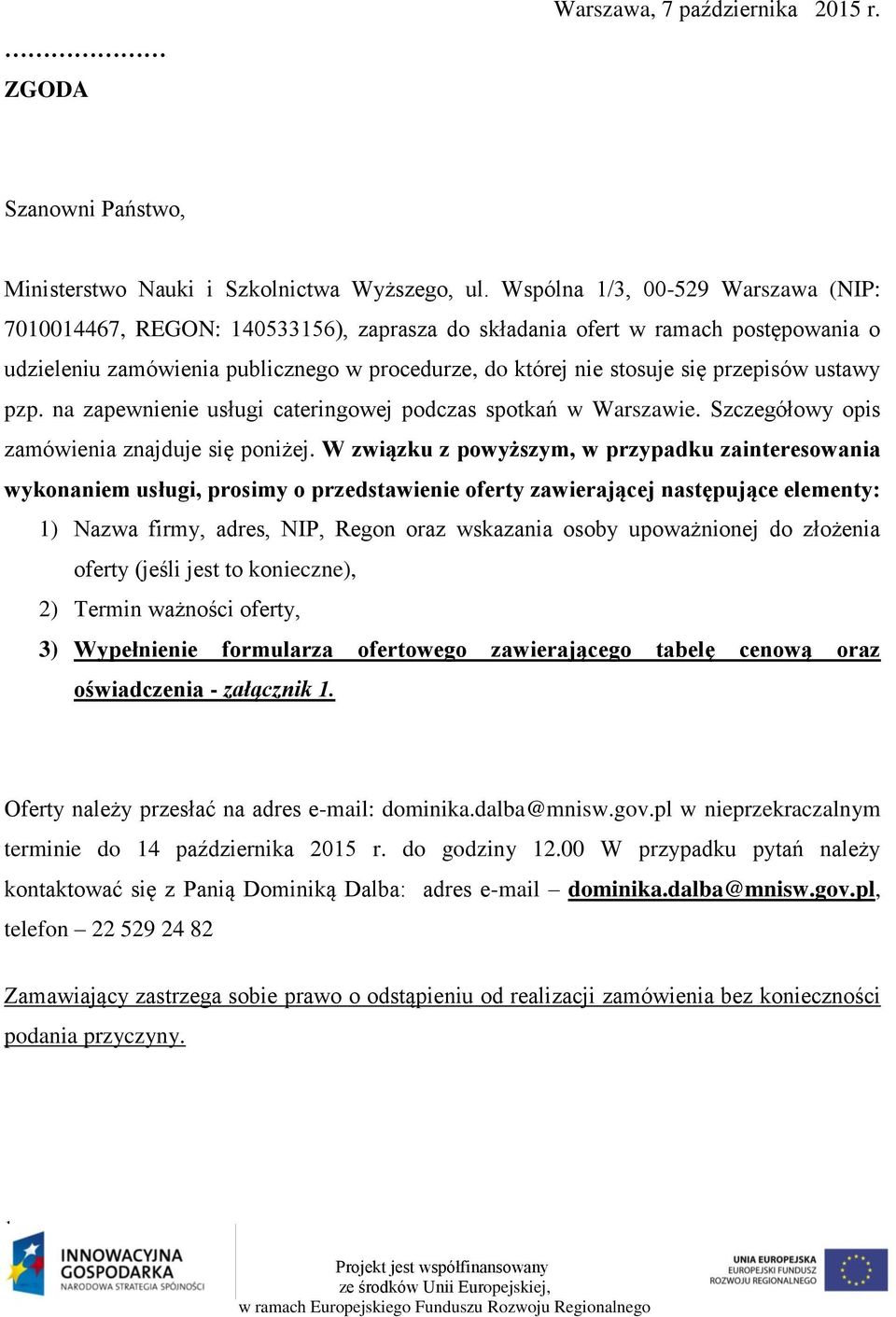 przepisów ustawy pzp. na zapewnienie usługi cateringowej podczas spotkań w Warszawie. Szczegółowy opis zamówienia znajduje się poniżej.