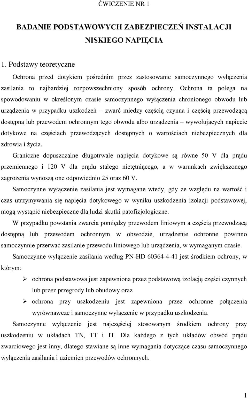 Ochrona ta polega na spowodowaniu w określonym czasie samoczynnego wyłączenia chronionego obwodu lub urządzenia w przypadku uszkodzeń zwarć miedzy częścią czynna i częścią przewodzącą dostępną lub