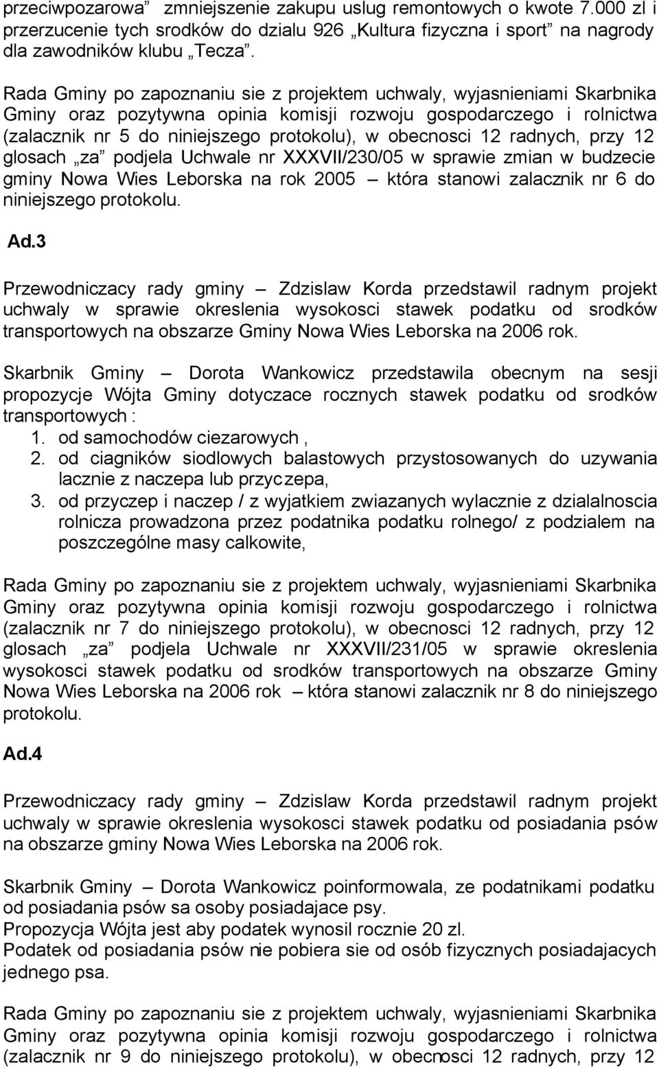 sprawie zmian w budzecie gminy Nowa Wies Leborska na rok 2005 która stanowi zalacznik nr 6 do niniejszego protokolu. Ad.