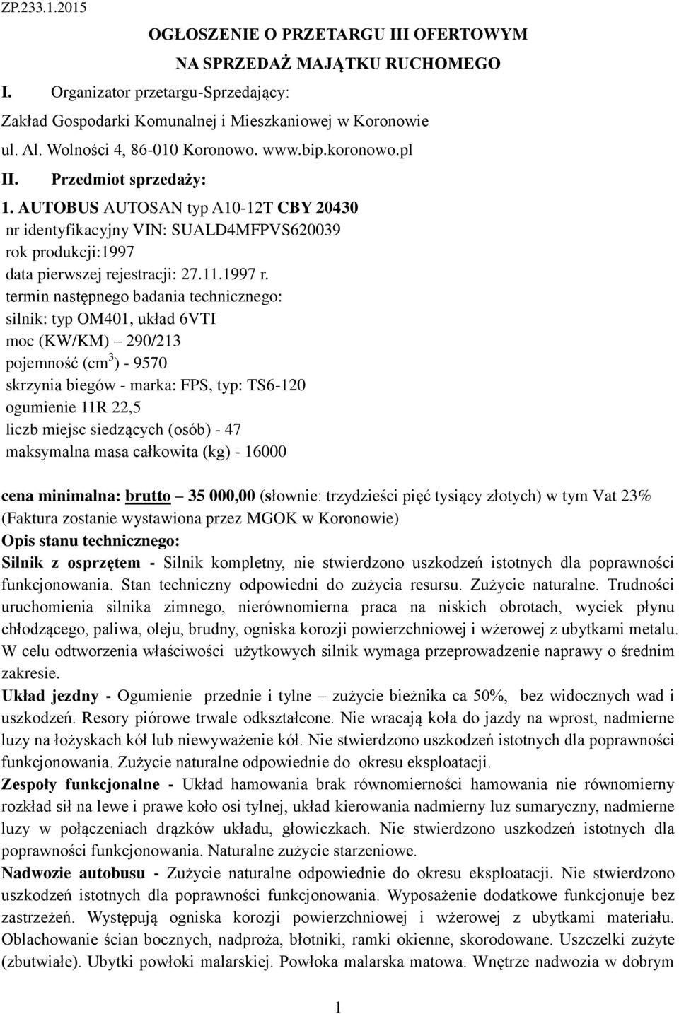AUTOBUS AUTOSAN typ A10-12T CBY 20430 nr identyfikacyjny VIN: SUALD4MFPVS620039 rok produkcji:1997 data pierwszej rejestracji: 27.11.1997 r.