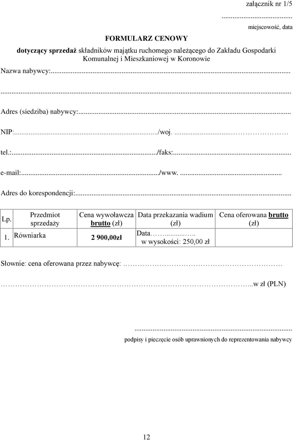 Nazwa nabywcy:...... Adres (siedziba) nabywcy:... NIP:.../woj.... tel.:.../faks:... e-mail:.../www.... Adres do korespondencji:... Lp.