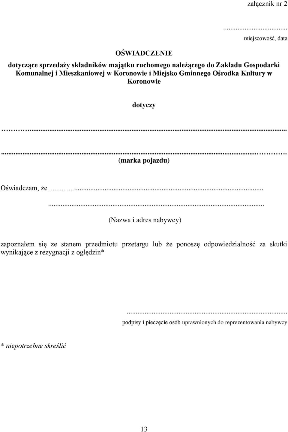 Mieszkaniowej w Koronowie i Miejsko Gminnego Ośrodka Kultury w Koronowie dotyczy....... (marka pojazdu) Oświadczam, że.
