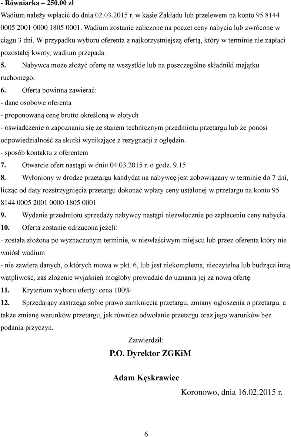 Nabywca może złożyć ofertę na wszystkie lub na poszczególne składniki majątku ruchomego. 6.