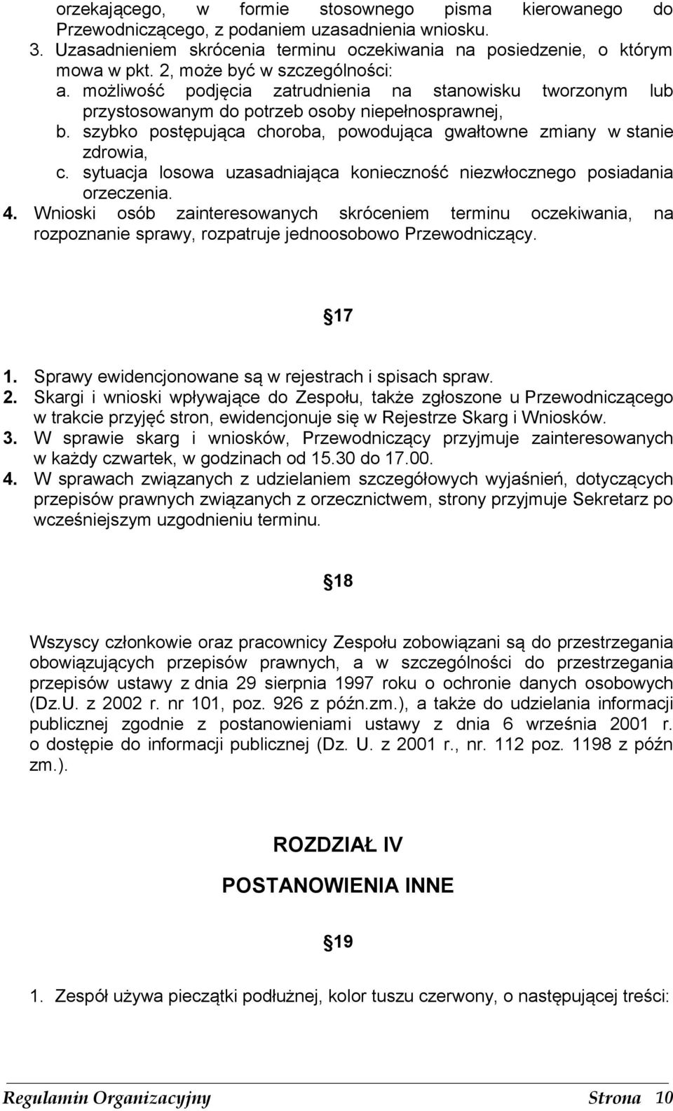 szybko postępująca choroba, powodująca gwałtowne zmiany w stanie zdrowia, c. sytuacja losowa uzasadniająca konieczność niezwłocznego posiadania orzeczenia. 4.