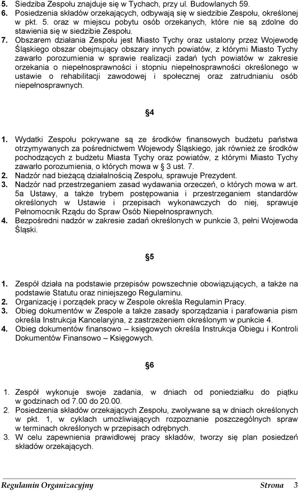 zadań tych powiatów w zakresie orzekania o niepełnosprawności i stopniu niepełnosprawności określonego w ustawie o rehabilitacji zawodowej i społecznej oraz zatrudnianiu osób niepełnosprawnych. 4 1.