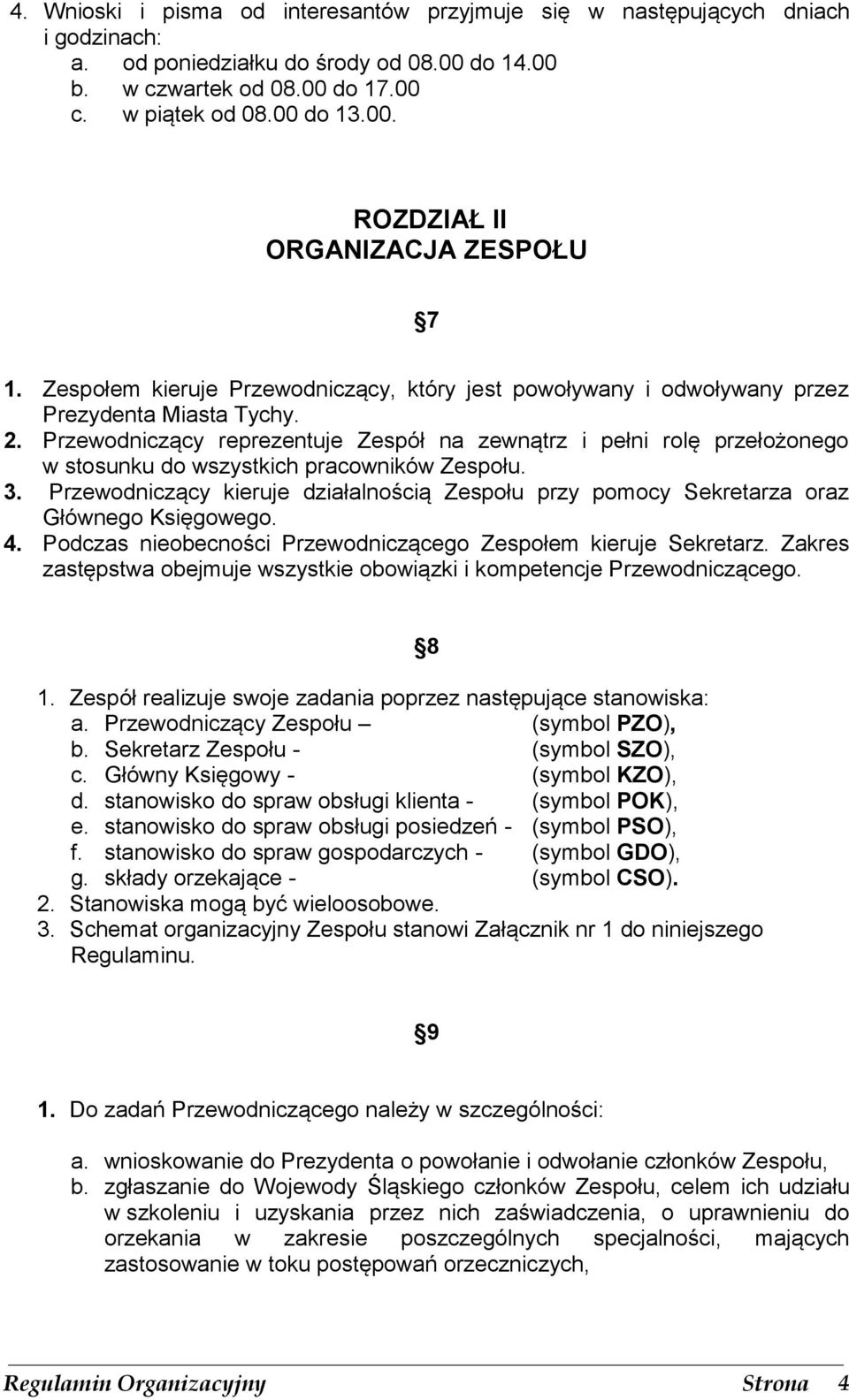 Przewodniczący reprezentuje Zespół na zewnątrz i pełni rolę przełożonego w stosunku do wszystkich pracowników Zespołu. 3.