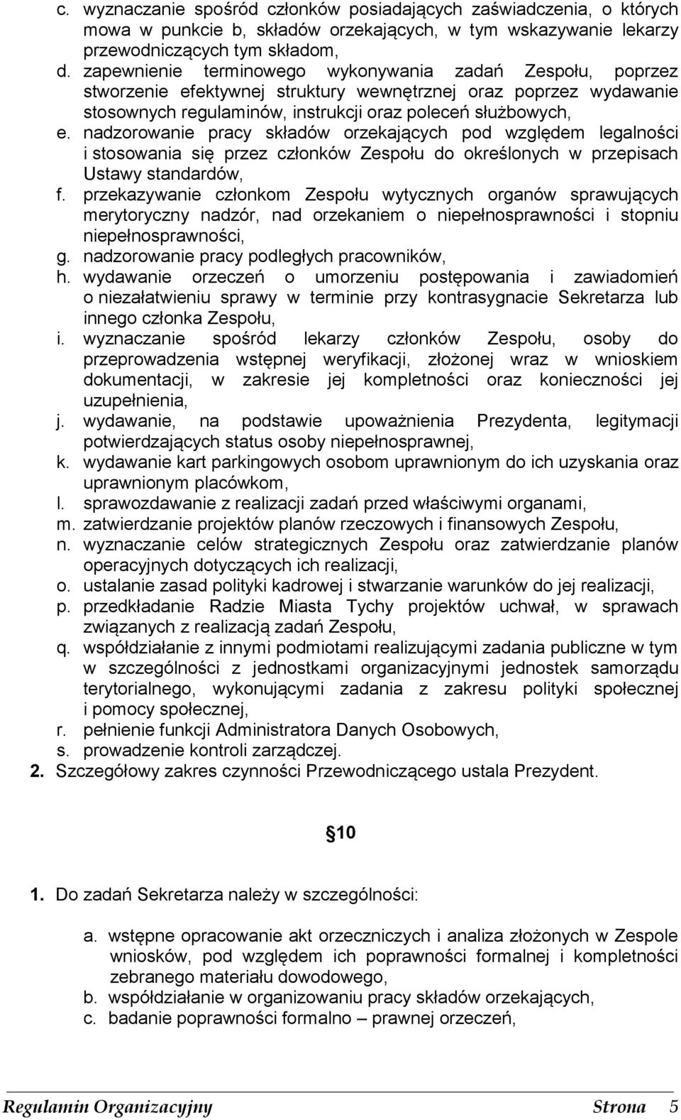 nadzorowanie pracy składów orzekających pod względem legalności i stosowania się przez członków Zespołu do określonych w przepisach Ustawy standardów, f.