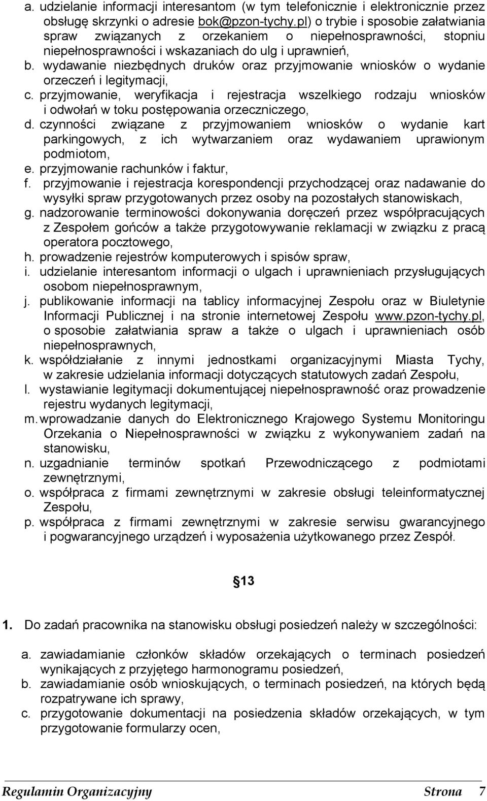 wydawanie niezbędnych druków oraz przyjmowanie wniosków o wydanie orzeczeń i legitymacji, c.