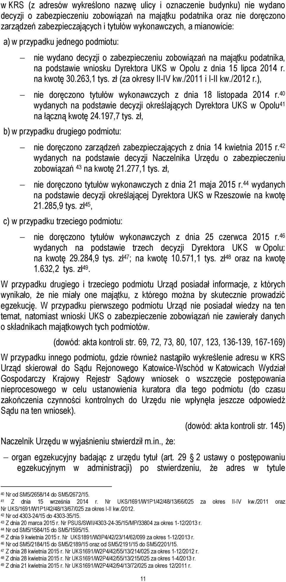 na kwotę 30.263,1 tys. zł (za okresy II-IV kw./2011 i I-II kw./2012 r.), nie doręczono tytułów wykonawczych z dnia 18 listopada 2014 r.