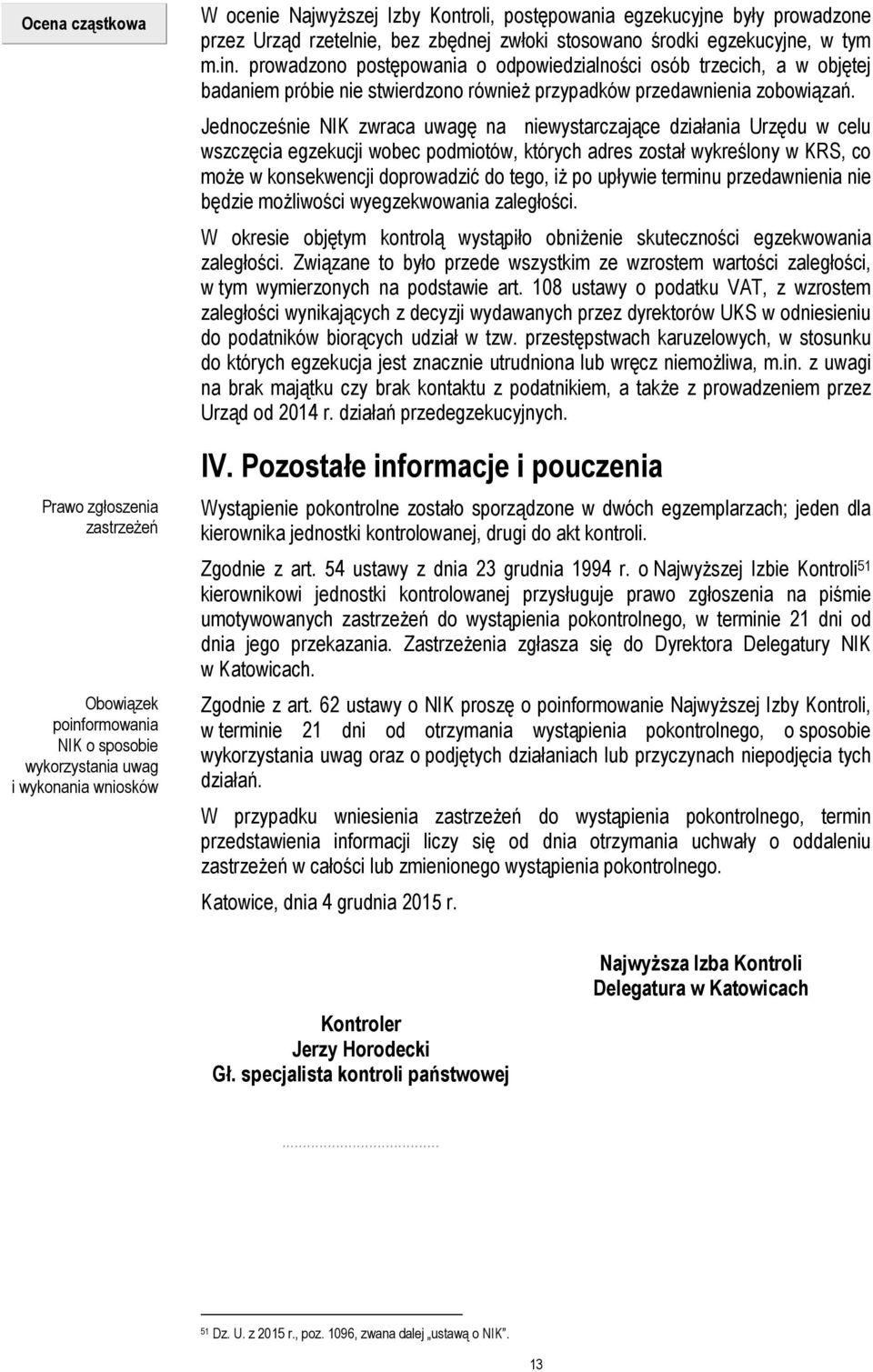 prowadzono postępowania o odpowiedzialności osób trzecich, a w objętej badaniem próbie nie stwierdzono również przypadków przedawnienia zobowiązań.