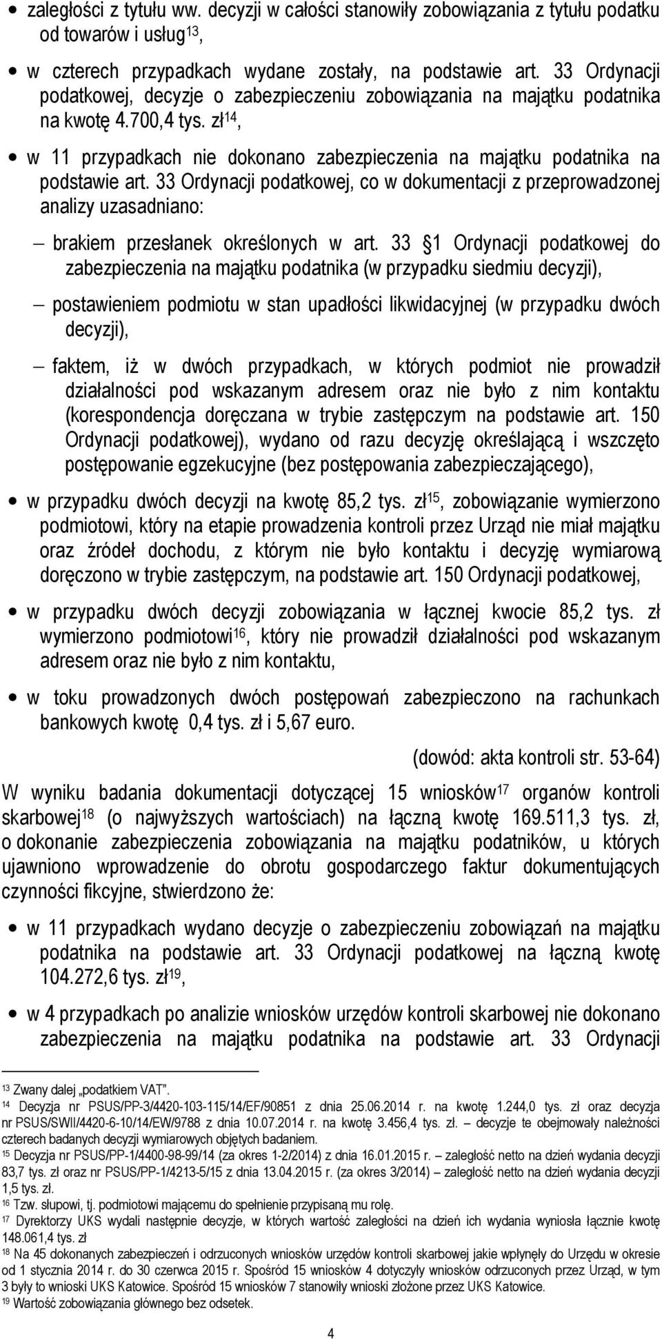 33 Ordynacji podatkowej, co w dokumentacji z przeprowadzonej analizy uzasadniano: brakiem przesłanek określonych w art.