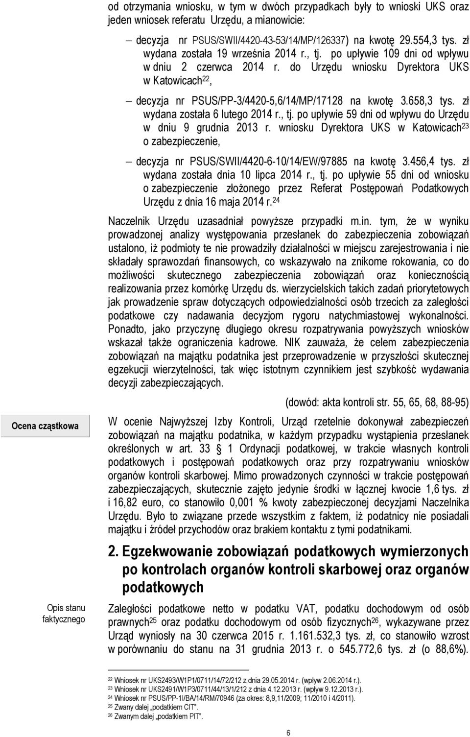 do Urzędu wniosku Dyrektora UKS w Katowicach 22, decyzja nr PSUS/PP-3/4420-5,6/14/MP/17128 na kwotę 3.658,3 tys. zł wydana została 6 lutego 2014 r., tj.