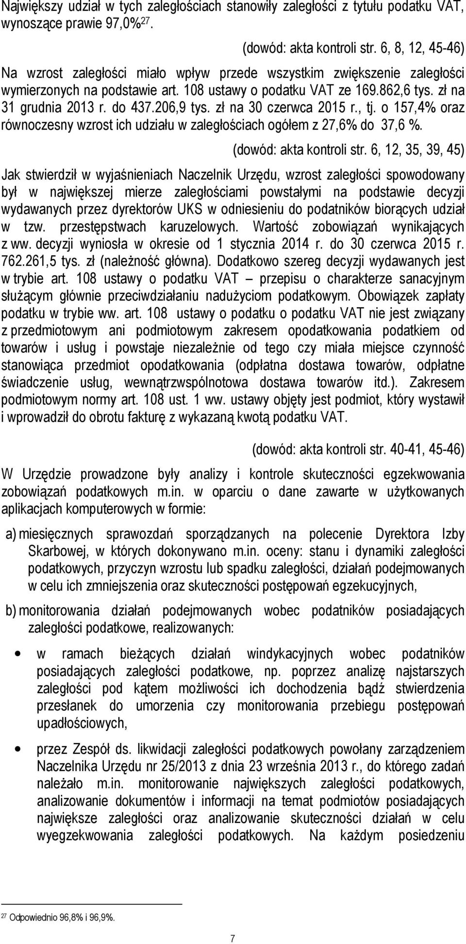 206,9 tys. zł na 30 czerwca 2015 r., tj. o 157,4% oraz równoczesny wzrost ich udziału w zaległościach ogółem z 27,6% do 37,6 %. (dowód: akta kontroli str.