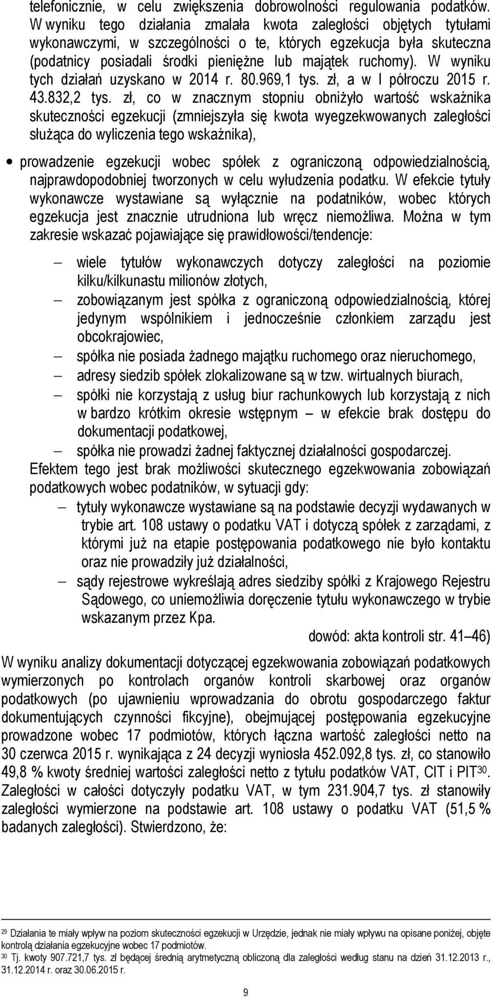 W wyniku tych działań uzyskano w 2014 r. 80.969,1 tys. zł, a w I półroczu 2015 r. 43.832,2 tys.