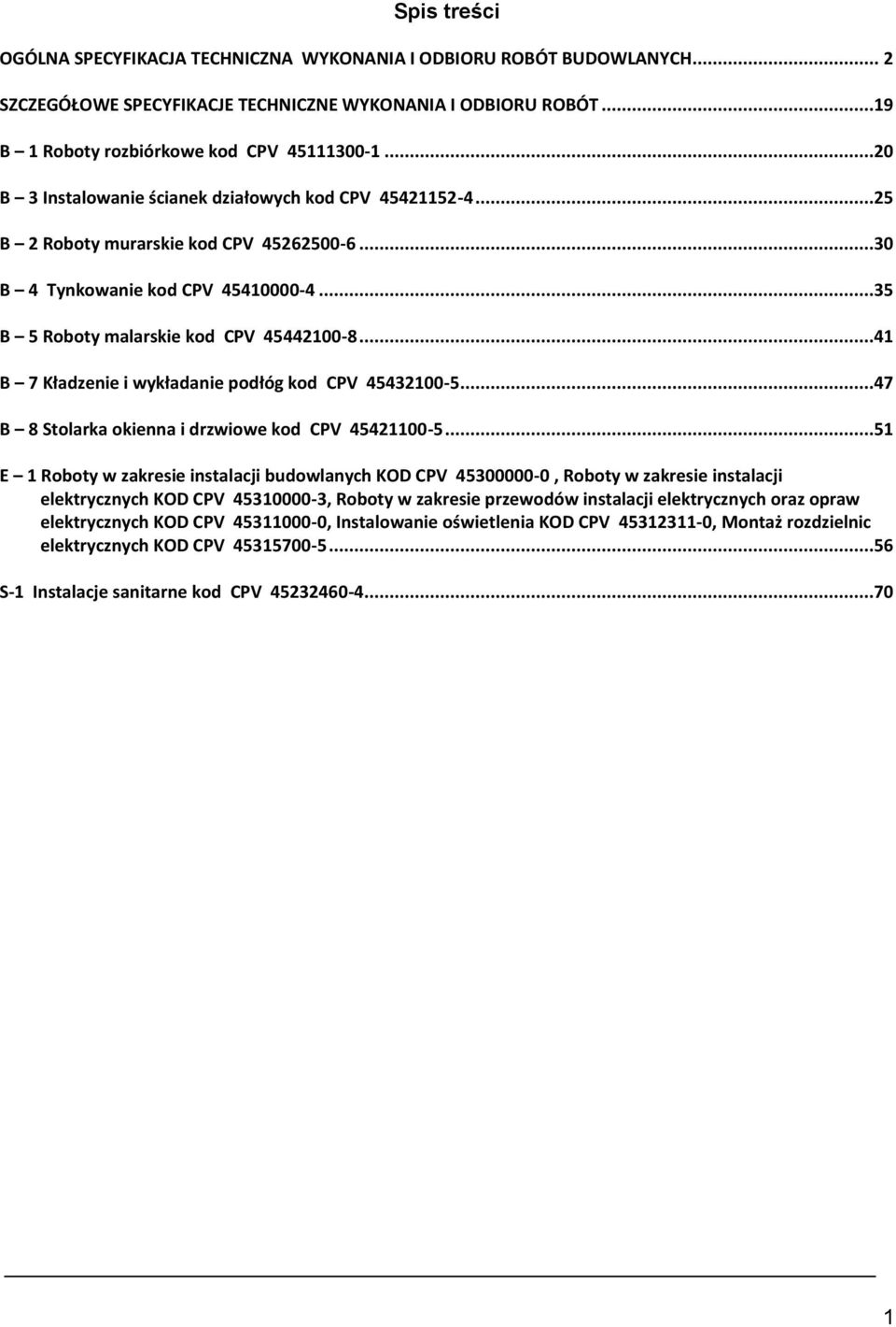 ..41 B 7 Kładzenie i wykładanie podłóg kod CPV 45432100-5...47 B 8 Stolarka okienna i drzwiowe kod CPV 45421100-5.