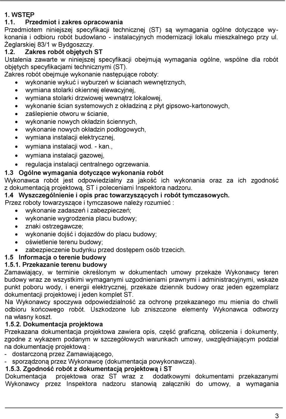 Zakres robót objętych ST Ustalenia zawarte w niniejszej specyfikacji obejmują wymagania ogólne, wspólne dla robót objętych specyfikacjami technicznymi (ST).