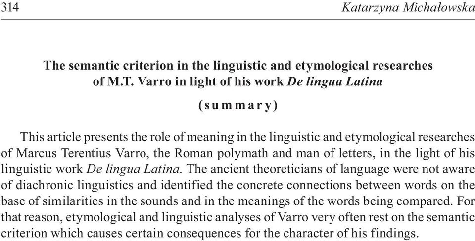 Varro in light of his work De lingua Latina (s u m m a r y) This article presents the role of meaning in the linguistic and etymological researches of Marcus Terentius Varro, the Roman