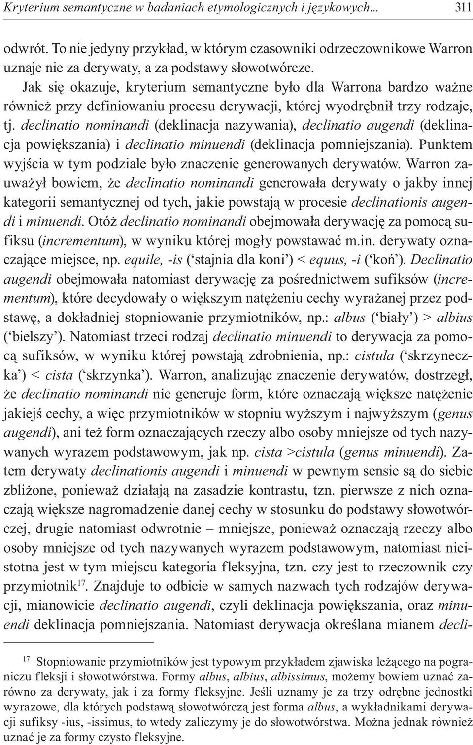 declinatio nominandi (deklinacja nazywania), declinatio augendi (deklinacja powiększania) i declinatio minuendi (deklinacja pomniejszania).