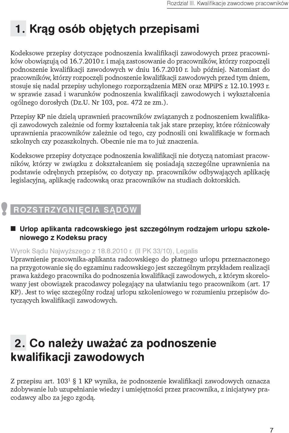 Natomiast do pracowników, którzy rozpoczęli podnoszenie kwalifikacji zawodowych przed tym dniem, stosuje się nadal przepisy uchylonego rozporządzenia MEN oraz MPiPS z 12.10.1993 r.