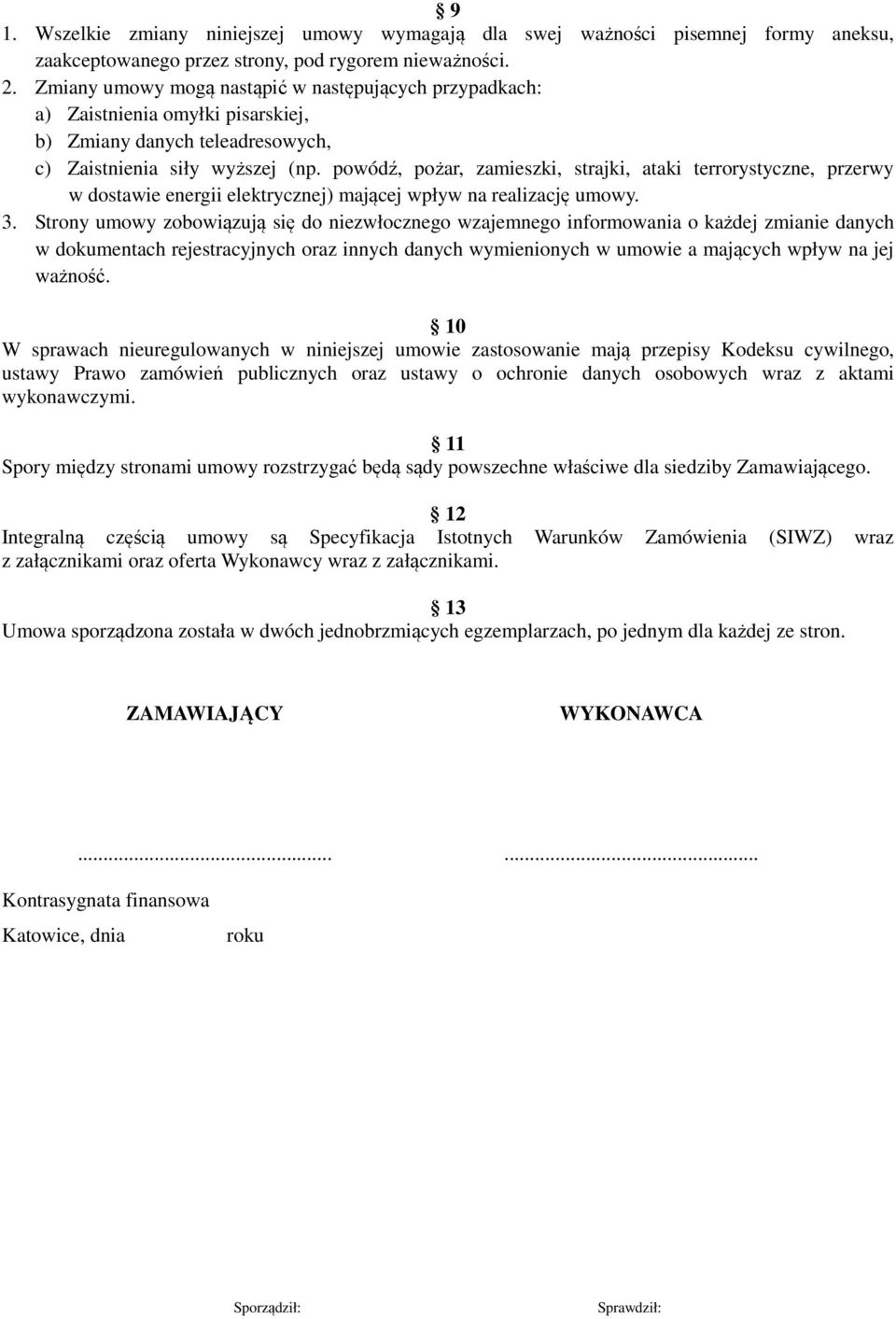 powódź, pożar, zamieszki, strajki, ataki terrorystyczne, przerwy w dostawie energii elektrycznej) mającej wpływ na realizację umowy. 3.