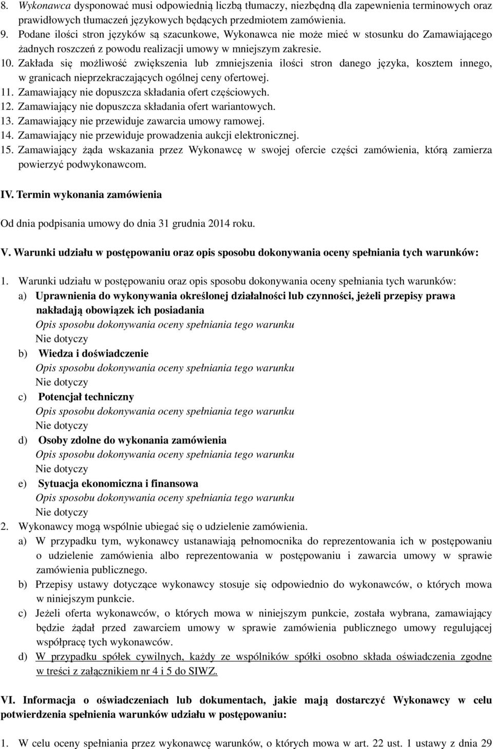 Zakłada się możliwość zwiększenia lub zmniejszenia ilości stron danego języka, kosztem innego, w granicach nieprzekraczających ogólnej ceny ofertowej. 11.