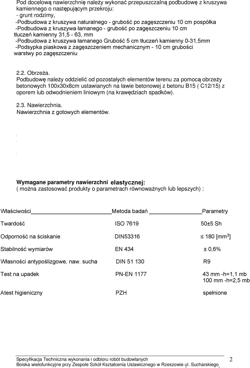 5cm, - warstwa stabilizująca typu ET (mieszanka kruszywa kwarcowego) gr.3,5 cm, Podbudowę należy wykonać zgodnie ze specyfikacją ST B-04.01.00 Podbudowa z kruszywa łamanego. 2.2. Obrzeża.