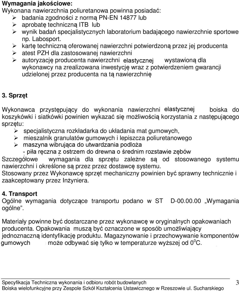 Odporność na uderzenie: - powierzchnia odcisku kulki ( mm2) - stan powierzchni 0,35 0,30 5 ( bez zmian ) 550 ± 25 brak wgnieceń i spękań Wymagania jakościowe: Wykonana nawierzchnia poliuretanowa