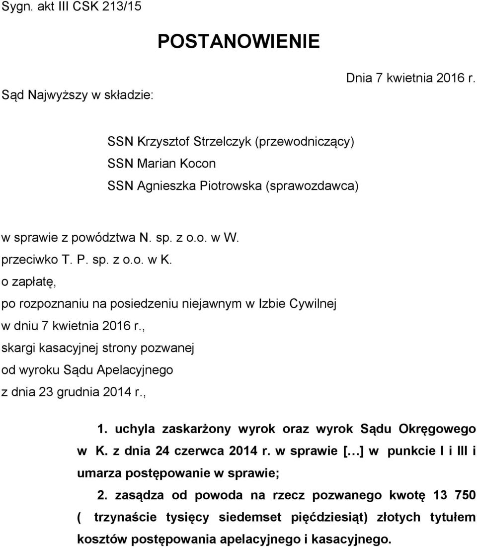 o zapłatę, po rozpoznaniu na posiedzeniu niejawnym w Izbie Cywilnej w dniu 7 kwietnia 2016 r., skargi kasacyjnej strony pozwanej od wyroku Sądu Apelacyjnego z dnia 23 grudnia 2014 r., 1.