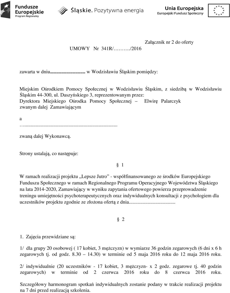 Strony ustalają, co następuje: 1 W ramach realizacji projektu Lepsze Jutro - współfinansowanego ze środków Europejskiego Funduszu Społecznego w ramach Regionalnego Programu Operacyjnego Województwa