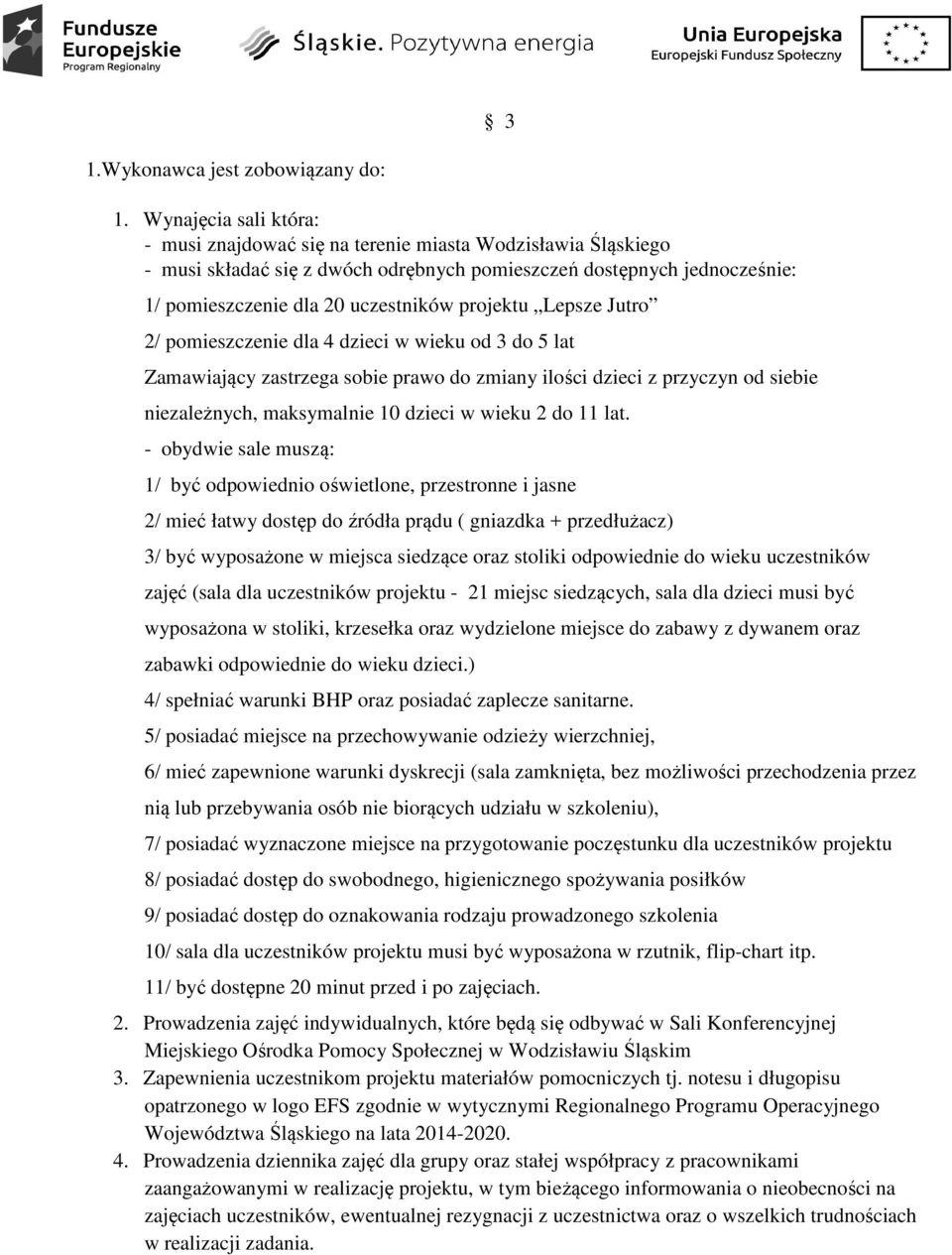 projektu Lepsze Jutro 2/ pomieszczenie dla 4 dzieci w wieku od 3 do 5 lat Zamawiający zastrzega sobie prawo do zmiany ilości dzieci z przyczyn od siebie niezależnych, maksymalnie 10 dzieci w wieku 2