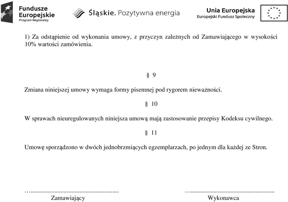 10 W sprawach nieuregulowanych niniejsza umową mają zastosowanie przepisy Kodeksu cywilnego.