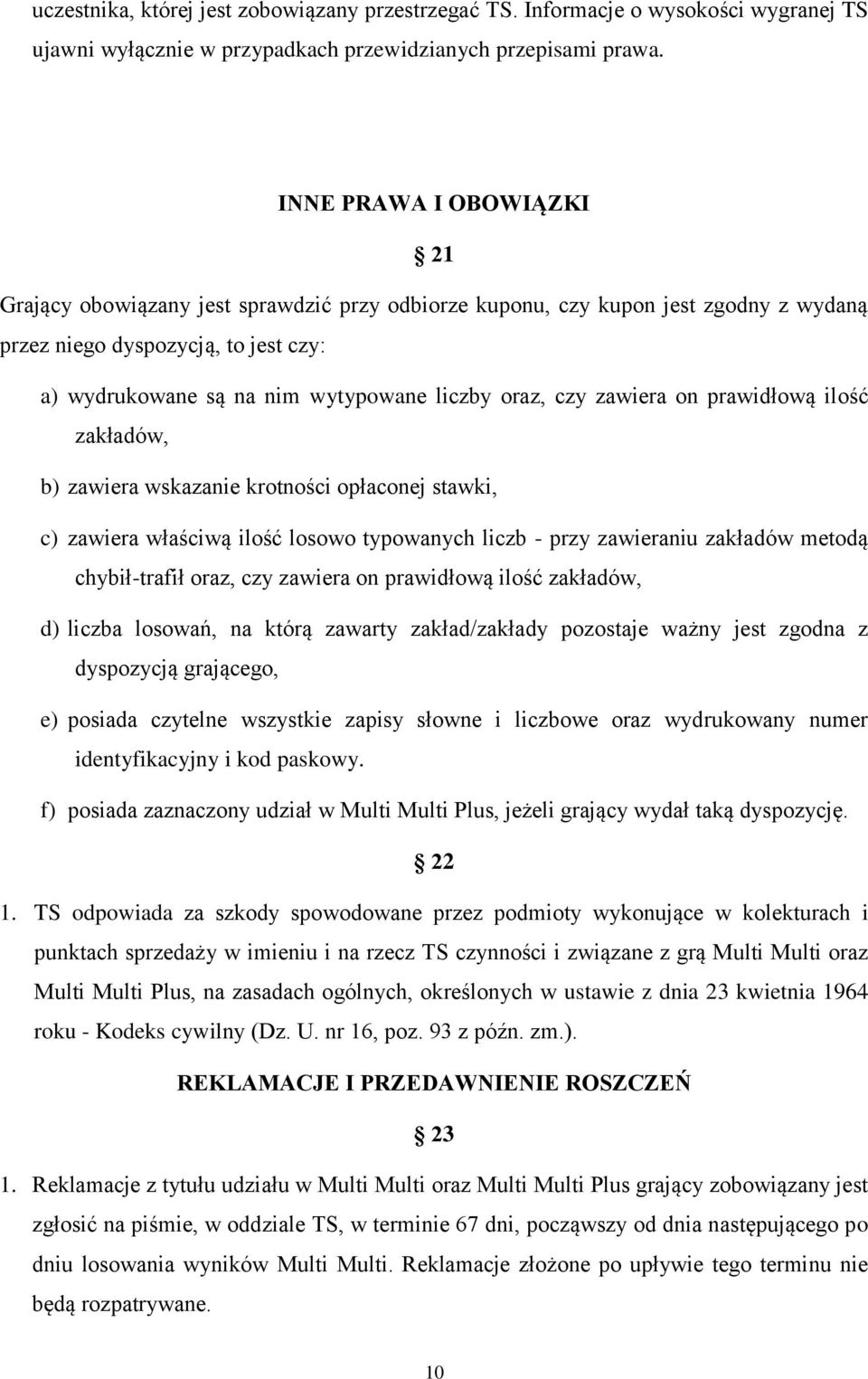 czy zawiera on prawidłową ilość zakładów, b) zawiera wskazanie krotności opłaconej stawki, c) zawiera właściwą ilość losowo typowanych liczb - przy zawieraniu zakładów metodą chybił-trafił oraz, czy