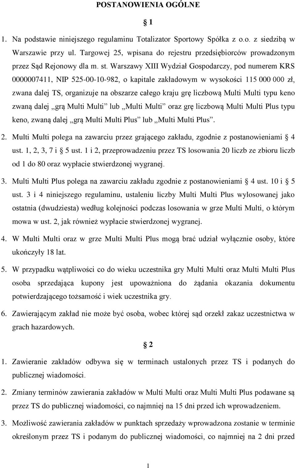 Warszawy XIII Wydział Gospodarczy, pod numerem KRS 0000007411, NIP 525-00-10-982, o kapitale zakładowym w wysokości 115 000 000 zł, zwana dalej TS, organizuje na obszarze całego kraju grę liczbową