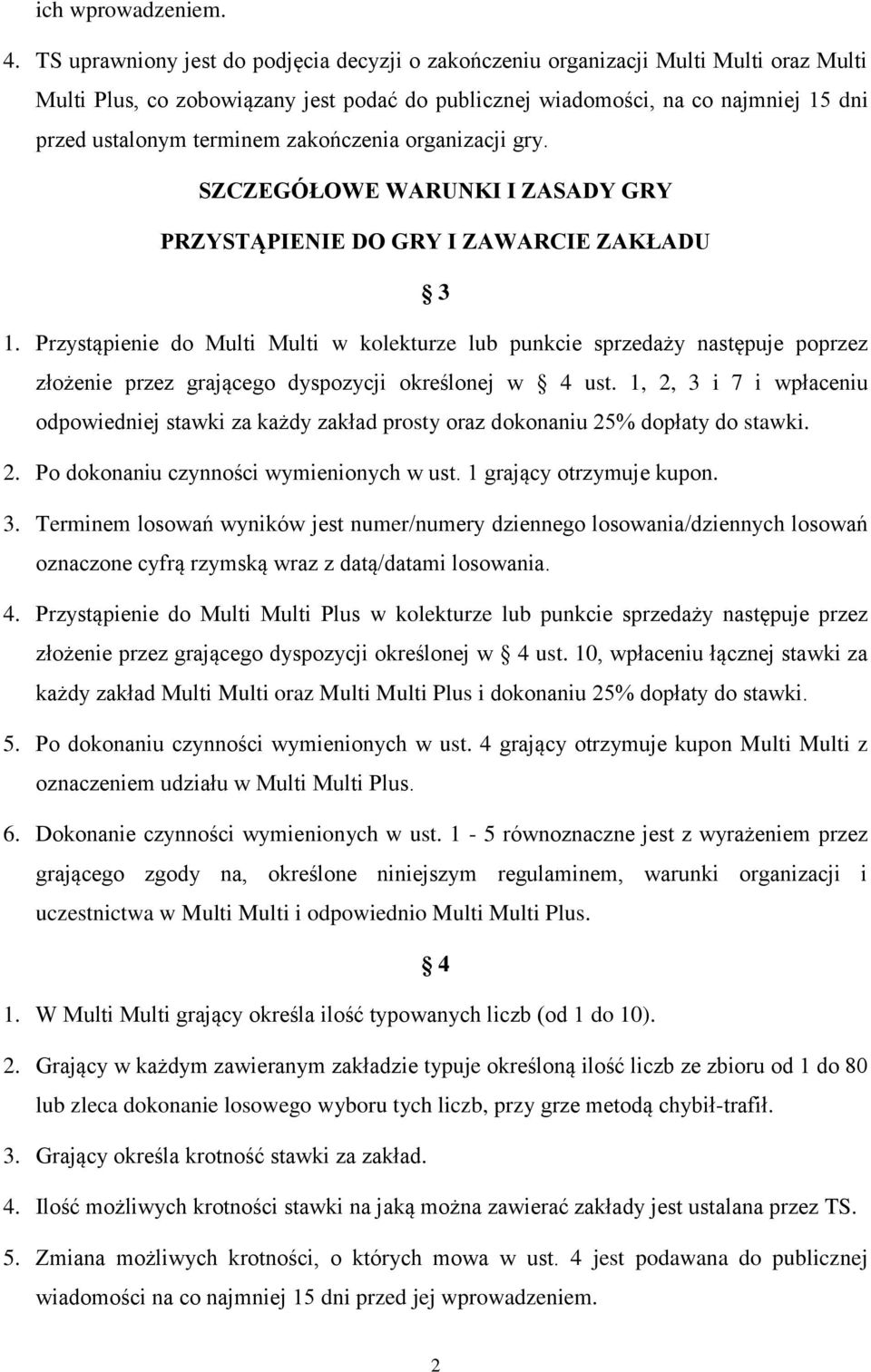 zakończenia organizacji gry. SZCZEGÓŁOWE WARUNKI I ZASADY GRY PRZYSTĄPIENIE DO GRY I ZAWARCIE ZAKŁADU 3 1.